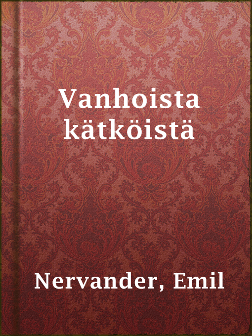 Title details for Vanhoista kätköistä by Emil Nervander - Available